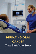 Defeating Oral Cancer: Take Back Your Smile: Does Positive Attitude Affect Cancer Survival?