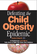 Defeating the Child Obesity Epidemic: A Pediatrician (and Mom) Tells How to Fight Fat, Save Your Children