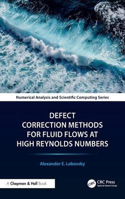 Defect Correction Methods for Fluid Flows at High Reynolds Numbers - Labovsky, Alexander E
