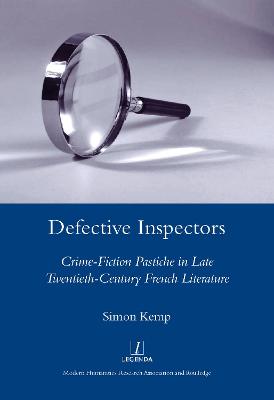 Defective Inspectors: Crime-Fiction Pastiche in Late Twentieth-Century French Literature - Kemp, Simon