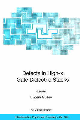 Defects in High-K Gate Dielectric Stacks: Nano-Electronic Semiconductor Devices - Gusev, Evgeni (Editor)