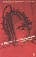 Defence of Masochism - Phillips, Anita