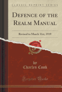Defence of the Realm Manual: Revised to March 31st, 1919 (Classic Reprint)