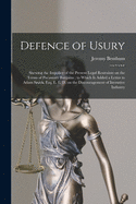 Defence of Usury: Shewing the Impolicy of the Present Legal Restraints on the Terms of Pecuniary Bargains; to Which is Added a Letter to Adam Smith, Esq. L. L. D. on the Discouragement of Inventive Industry