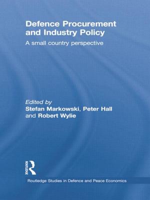 Defence Procurement and Industry Policy: A small country perspective - Markowski, Stefan (Editor), and Hall, Peter (Editor), and Wylie, Robert (Editor)