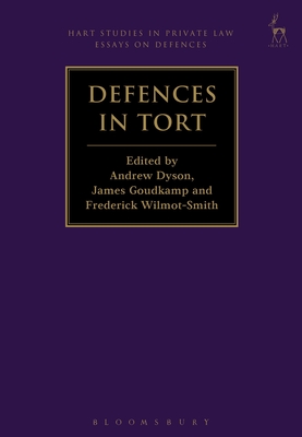 Defences in Tort - Dyson, Andrew, Dr. (Editor), and Goudkamp, James, Dr. (Editor), and Wilmot-Smith, Frederick (Editor)