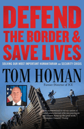 Defend the Border and Save Lives: Solving Our Most Important Humanitarian and Security Crisis