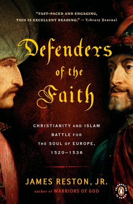 Defenders of the Faith: Christianity and Islam Battle for the Soul of Europe, 1520-1536 - Reston, James