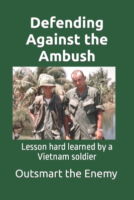 Defending Against the Ambush: Lesson hard learned by a Vietnam soldier - Miller, Michael