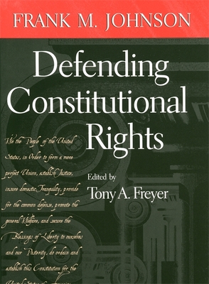 Defending Constitutional Rights - Freyer, Tony a (Editor), and Johnson, Frank M