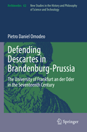 Defending Descartes in Brandenburg-Prussia: The University of Frankfurt an der Oder in the Seventeenth Century