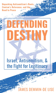 Defending Destiny: Israel, Antisemitism, & the Fight for Legitimacy