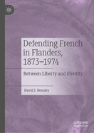 Defending French in Flanders, 1873-1974: Between Liberty and Identity