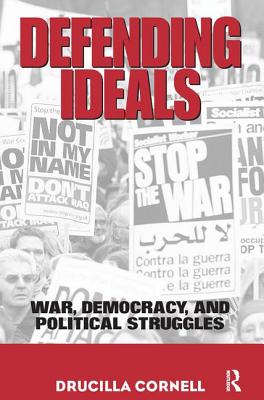 Defending Ideals: War, Democracy, and Political Struggles - Cornell, Drucilla