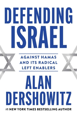 Defending Israel: Against Hamas and Its Radical Left Enablers - Dershowitz, Alan