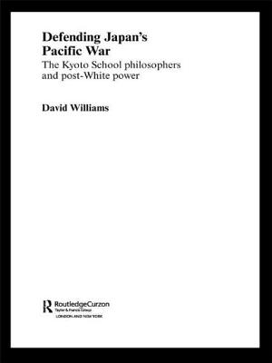 Defending Japan's Pacific War: The Kyoto School Philosophers and Post-White Power - Williams, David