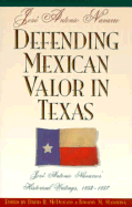 Defending Mexican Valor in Texas: Jose Antonio Navarro's Historical Writings, 1853-1857 - McDonald, David R (Editor), and Matovina, Timothy M, Ph.D. (Editor), and Navarro, Jose Antonio