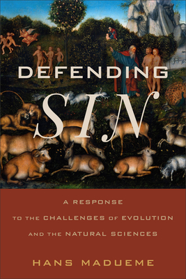 Defending Sin: A Response to the Challenges of Evolution and the Natural Sciences - Madueme, Hans