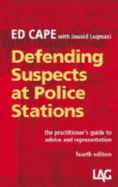 Defending Suspects at Police Stations: The Practitioner's Guide to Advice and Representation