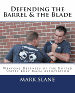 Defending the Barrel & the Blade: : Weapons Defenses of the United States Krav Maga Association