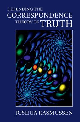 Defending the Correspondence Theory of Truth - Rasmussen, Joshua