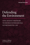 Defending the Environment: Civil Society Strategies to Enforce International Environmental Law