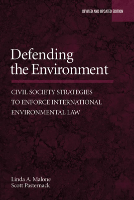 Defending the Environment: Civil Society Strategies to Enforce International Environmental Law - Malone, Linda, and Pasternack, Scott