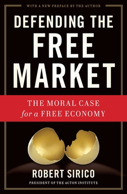 Defending the Free Market: The Moral Case for a Free Economy - Sirico, Robert