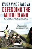 Defending the Motherland: The Soviet Women Who Fought Hitler's Aces