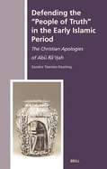 Defending the People of Truth in the Early Islamic Period: The Christian Apologies of Ab  R 'i ah