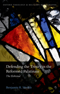 Defending the Trinity in the Reformed Palatinate: The Elohistae