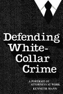 Defending White-Collar Crime: A Portrait of Attroneys at Work