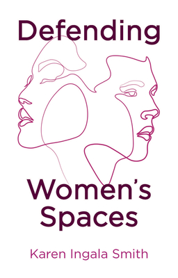 Defending Women's Spaces - Smith, Karen Ingala