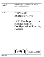 Defense Acquisitions: Dod Can Improve Its Management of Configuration Steering Boards: Report to the Committee on Armed Services, U.S. Senate.