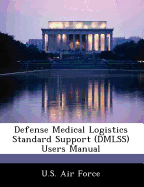 Defense Medical Logistics Standard Support (Dmlss) Users Manual