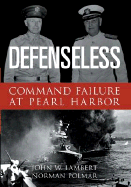 Defenseless: Command Failure at Pearl Harbor