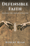 Defensible Faith: Helping the Nones Find God