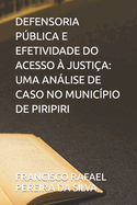 Defensoria Pblica E Efetividade Do Acesso ? Justi?a: Uma Anlise de Caso No Munic?pio de Piripiri