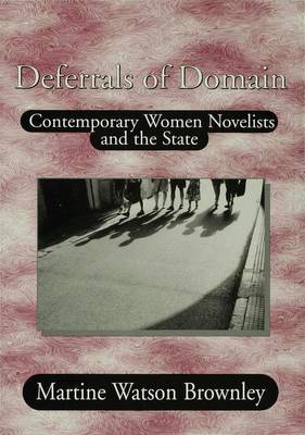 Deferrals of Domain: Contemporary Women Novelists and the State - Brownley, Martine Watson