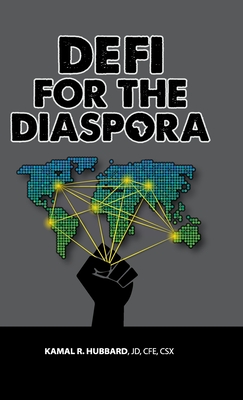 DeFi for the Diaspora: The Commemorative Edition: Creating the Foundation to a More Equitable and Sustainable Global Black Economy Through Decentralized Finance - Hubbard, Kamal