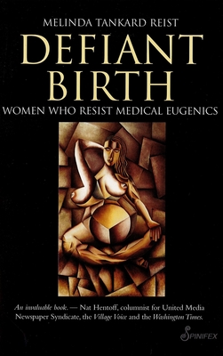 Defiant Birth: Women Who Resist Medical Eugenics - Tankard Reist, Melinda