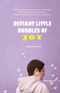 Defiant Little Bubbles of Joy