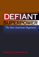Defiant Superpower: The New American Hegemony - Nuechterlein, Donald E