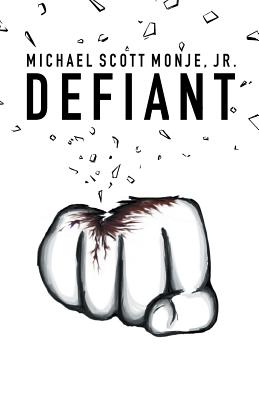 Defiant - Monje, Jr Michael Scott, and Walker, Nick (Foreword by)