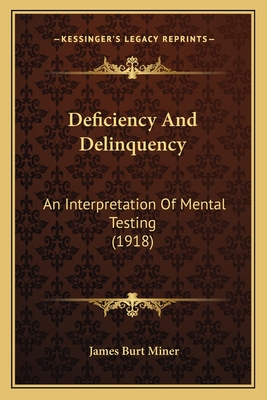 Deficiency and Delinquency: An Interpretation of Mental Testing (1918) - Miner, James Burt