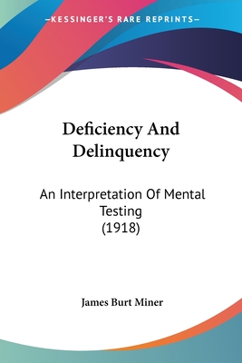 Deficiency And Delinquency: An Interpretation Of Mental Testing (1918) - Miner, James Burt