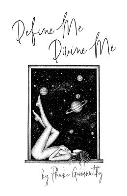 Define Me Divine Me: a Poetic Display of Affection - Garnsworthy, Phoebe