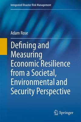 Defining and Measuring Economic Resilience from a Societal, Environmental and Security Perspective - Rose, Adam