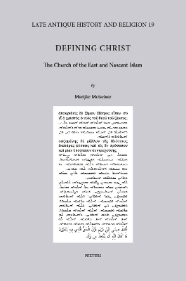 Defining Christ: The Church of the East and Nascent Islam - Metselaar, M.