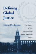 Defining Global Justice: The History of U.S. International Labor Standards Policy